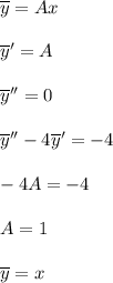 \overline{y} = Ax  \overline{y}' = A  \overline{y}'' = 0  \overline{y}'' - 4\overline{y}' = -4  -4A = -4  A = 1  \overline{y} = x