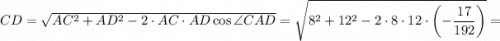 CD = \sqrt{AC^{2} + AD^{2} - 2 \cdot AC \cdot AD \cos \angle CAD} = \sqrt{8^{2} + 12^{2} - 2 \cdot 8 \cdot 12\cdot \left (- \dfrac{17}{192} \right)} =