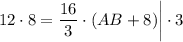 12 \cdot 8 = \dfrac{16}{3} \cdot (AB + 8 )\bigg | \cdot 3