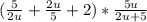 (\frac{5}{2u} + \frac{2u}{5} +2 )* \frac{5u}{2u+5}