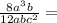 \\ \\ \frac{8a {}^{3}b }{12abc {}^{2} } =