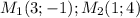 M_1(3;-1);M_2(1;4)