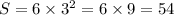 S = 6 \times {3}^{2} = 6 \times 9 = 54