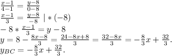 \frac{x-1}{4-1}=\frac{y-8}{0-8} \\\frac{x-1}{3}=\frac{y-8}{-8} \ |*(-8)\\-8*\frac{x-1}{3} =y-8\\y=8-\frac{8x-8}{3} =\frac{24-8x+8}{3} =\frac{32-8x}{3} =-\frac{8}{3}x+\frac{32}{3}. \\y_{BC}=-\frac{8}{3}x+\frac{32}{3}.