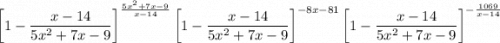 \left[1-\dfrac{x-14}{5x^2+7x-9}\right]^{\frac{5x^2+7x-9}{x-14}}\left[1-\dfrac{x-14}{5x^2+7x-9}\right]^{-8x-81}\left[1-\dfrac{x-14}{5x^2+7x-9}\right]^{-\frac{1069}{x-14}}}