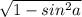 \sqrt{1 - sin^{2}a}\\