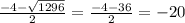 \frac{-4 - \sqrt{1296} }{2} = \frac{-4 -36}{2} = -20