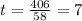 t = \frac{406}{58} = 7