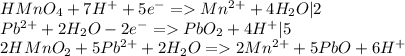 HMnO_4 + 7H^++5e^- =Mn^{2+}+4H_2O|2\\Pb^{2+}+2H_2O - 2e^- =PbO_2+4H^+|5\\2HMnO_2+5Pb^{2+}+2H_2O = 2Mn^{2+}+5PbO+6H^+