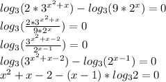 log_3 (2*3^{x^2+x}) - log_3 (9*2^x) = 0\\log_3 (\frac{2*3^{x^2+x}}{9*2^x} ) = 0\\log_3 (\frac{3^{x^2 + x - 2}}{2^{x-1}} ) = 0\\log_3 (3^{x^2 + x - 2}) - log_3 (2^{x-1}) = 0\\x^2 + x - 2 - (x-1)*log_3 2 = 0\\