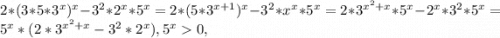 2*(3*5*3^x)^x - 3^2*2^x*5^x = 2*(5*3^{x+1})^x - 3^2*x^x*5^x = 2*3^{x^2+x} *5^x - 2^x*3^2*5^x = 5^x*(2*3^{x^2 + x} - 3^2 * 2^x), 5^x 0,