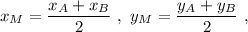 x_{M}=\dfrac{x_{A}+x_{B}}{2} \ , \ y_{M}=\dfrac{y_{A}+y_{B}}{2} \ ,