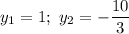 y_1=1;\ y_2=-\dfrac{10}{3}