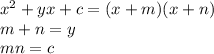 {x}^{2} + yx + c = (x + m)(x + n) \\ m + n = y \\ mn = c