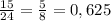 \frac{15}{24}=\frac{5}{8} =0,625