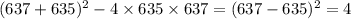 (637+635)^2-4\times635\times637=(637-635)^2=4