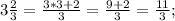 3\frac{2}{3}= \frac{3*3+2}{3}= \frac{9+2}{3} =\frac{11}{3};