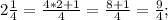 2\frac{1}{4}=\frac{4*2+1}{4}=\frac{8+1}{4}=\frac{9}{4};