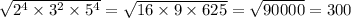 \sqrt{2 {}^{4} \times 3 {}^{2} \times 5 {}^{4} } = \sqrt{16 \times 9 \times 625} = \sqrt{90000} = 300