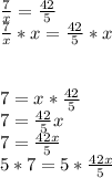 \frac{7}{x} =\frac{42}{5} \\\frac{7}{x} *x =\frac{42}{5} *x 7=x*\frac{42}{5} \\7=\frac{42}{5} x\\7=\frac{42x}{5} \\5*7=5*\frac{42x}{5} \\