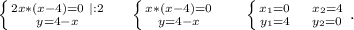 \left \{ {2x*(x-4)=0\ |:2} \atop {y=4-x}} \right. \ \ \ \ \left \{ {{x*(x-4)=0} \atop {y=4-x}} \right. \ \ \ \ \ \left \{ {{x_1=0\ \ \ \ x_2=4} \atop {y_1=4\ \ \ \ y_2=0}} \right. .