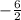 - \frac{6}{2}