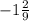 - 1 \frac{2}{9}