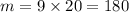 m = 9 \times 20 = 180