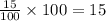 \frac{15}{100} \times 100 = 15