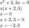 x^{2} +2,3x=0\\x(x+2,3)\\x=0\\x+2,3=0\\x=-2,3