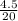 \frac{4.5}{20}