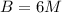 B = 6 M