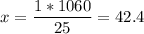 \displaystyle x= \frac{1*1060}{25} =42.4