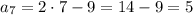 a_{7}=2\cdot 7-9=14-9=5