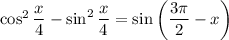 \cos^2\dfrac{x}{4} - \sin^2\dfrac{x}{4} = \sin\left(\dfrac{3\pi}{2} - x\right)