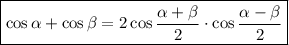 \boxed{\cos\alpha + \cos\beta = 2\cos\dfrac{\alpha + \beta}{2}\cdot\cos\dfrac{\alpha-\beta}{2}}