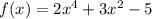 f(x)=2x^{4 } +3x^{2} -5