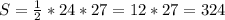 S=\frac{1}{2} *24*27=12*27=324