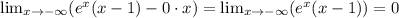 \lim_{x \to -\infty} (e^x(x-1)-0\cdot x) = \lim_{x \to -\infty} (e^x(x-1)) = 0