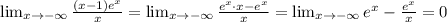 \lim_{x\to -\infty} \frac{(x-1)e^x}{x} = \lim_{x\to -\infty} \frac{e^x\cdot x -e^x}{x} = \lim_{x\to -\infty} e^x-\frac{e^x}{x}} = 0