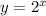 y=2^{x}\\&#10; \\&#10;