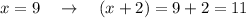 x=9\ \ \ \to \ \ \ (x+2)=9+2=11