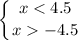 \displaystyle \left \{ {{x< 4.5} \atop {x-4.5}} \right.