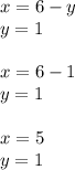 x = 6 - y \\ y = 1 \\ \\ x = 6 - 1 \\ y = 1 \\ \\ x = 5 \\ y = 1