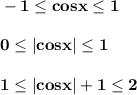 \bf-1\leq cosx\leq 10\leq |cosx|\leq 11\leq |cosx|+1\leq 2