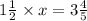 1 \frac{1}{2} \times x = 3 \frac{4}{5}