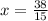 x = \frac{38}{15}