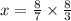 x = \frac{8}{7} \times \frac{8}{3}