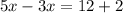 5x - 3x = 12 + 2