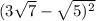 (3 \sqrt{7 } - \sqrt{5) {}^{2} }